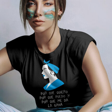 Camiseta "Por que quiero, por que puedo, por que me da la gana"